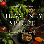 Heavenly Spiced: Healthyish Recipes for a Well-Balanced Life herbs and spices
