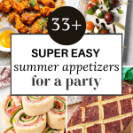 33+ super easy summer appetizers for a party: smoked cream cheese, Italian pinwheels, caprese skewers, mango habanero wings.