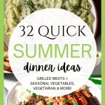 32 quick summer dinners ideas: grilled meats + seasonal vegetables, vegetarian, & more!